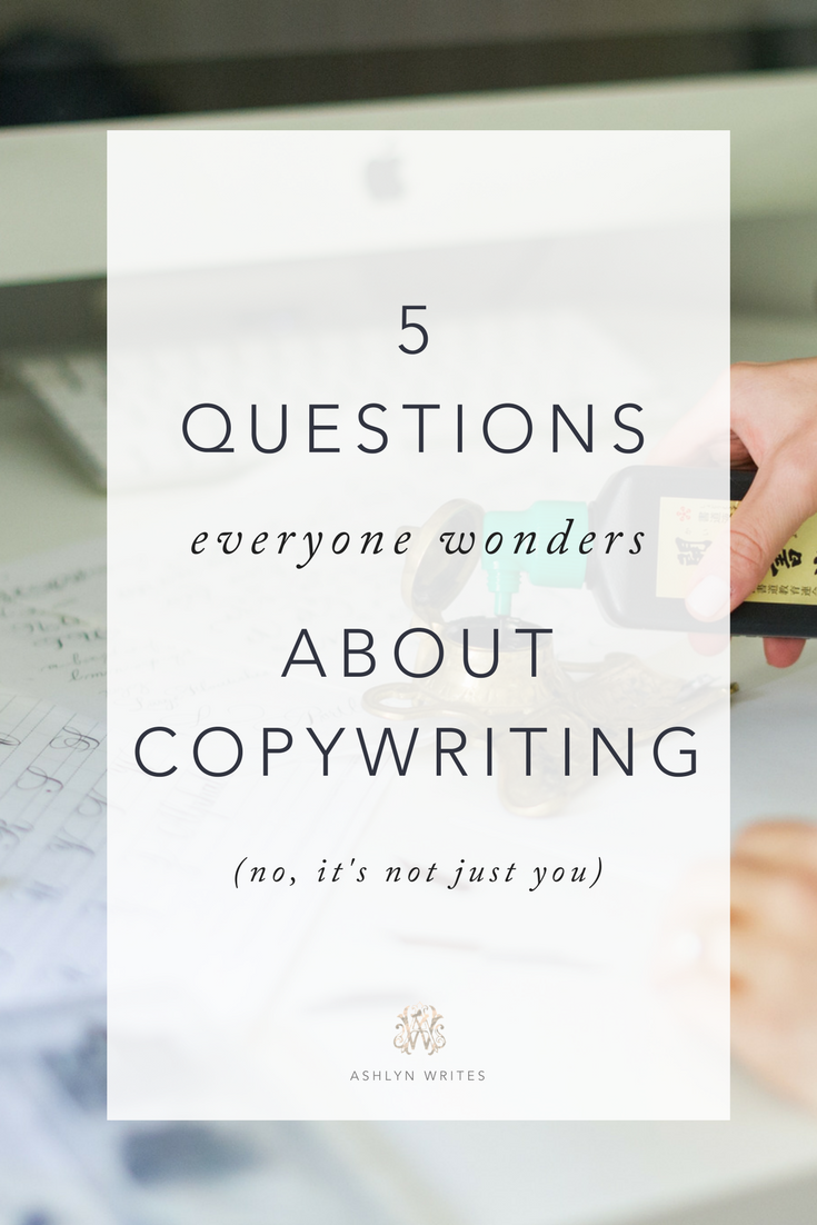 5 Questions Everyone Wonders about Copywriting by Ashlyn Carter - blogging and creative copywriting tips.