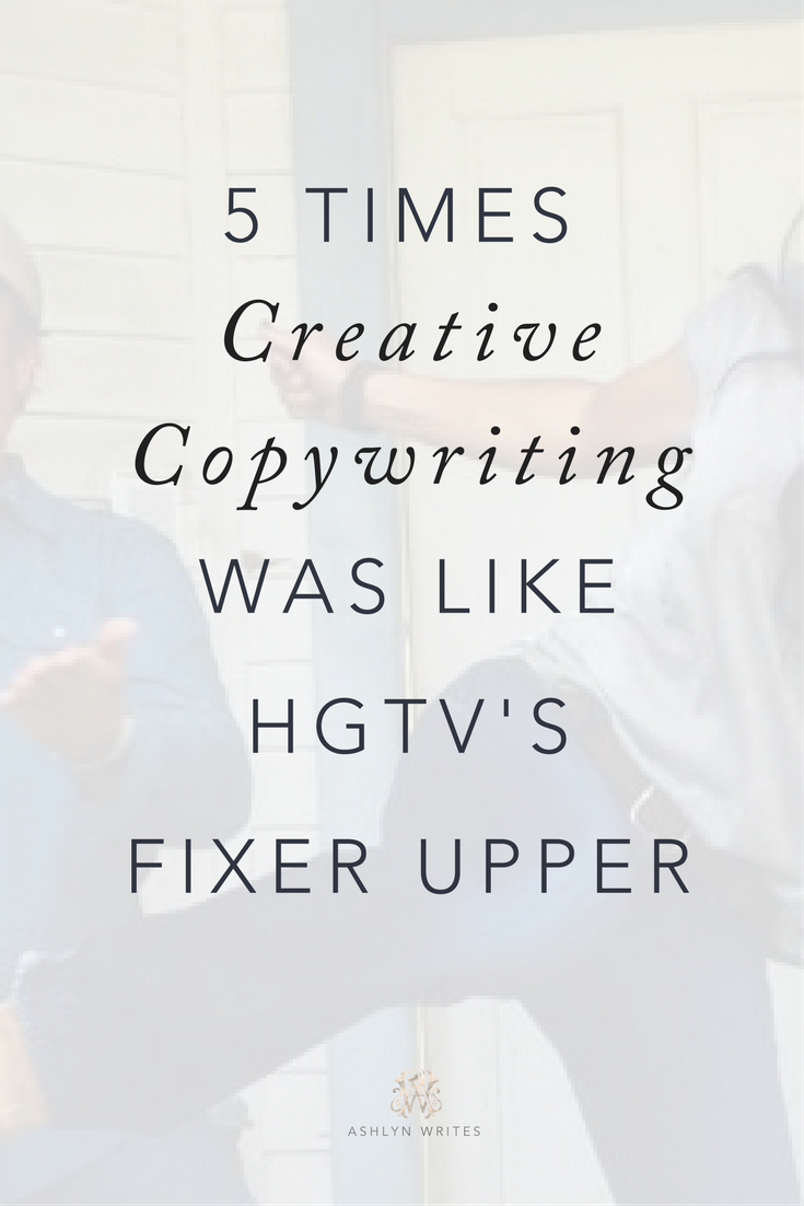 5 times copywriting was like Fixer Upper by creative copywriter Ashlyn Writes