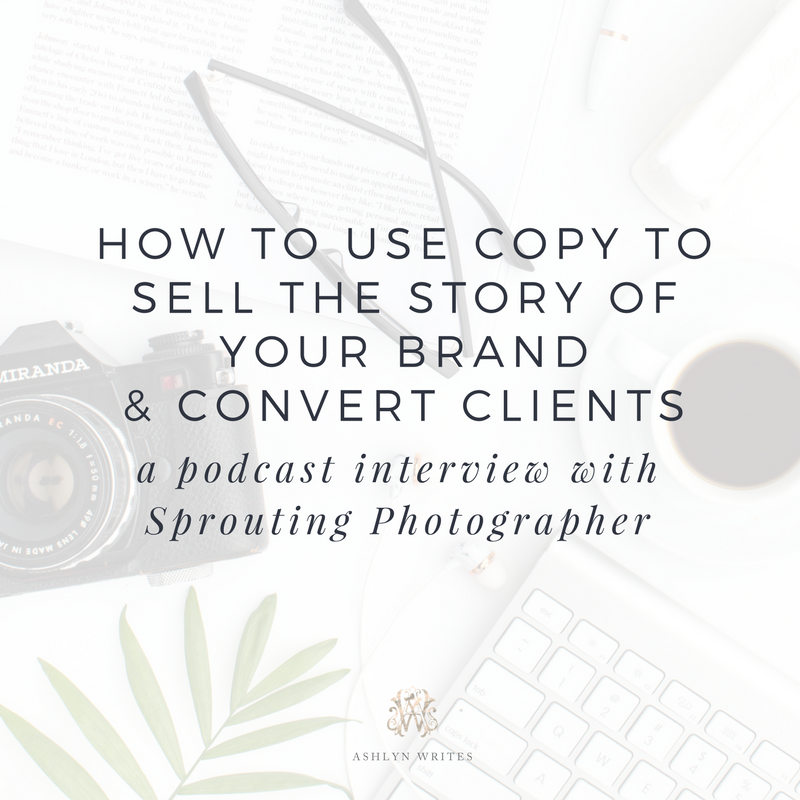 How to Use Copy to Sell the story of your brand and convert clients Sprouting Photographer interview Ashlyn Carter Ashlyn Writes
