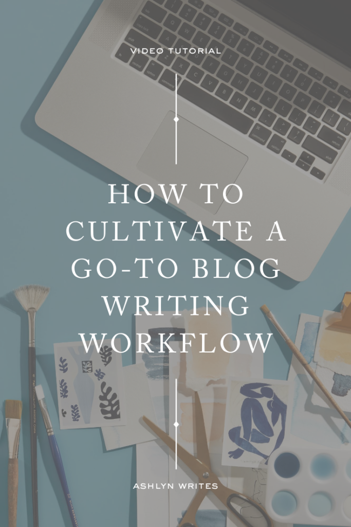 Cultivate a Blogging Workflow - Ashlyn Writes