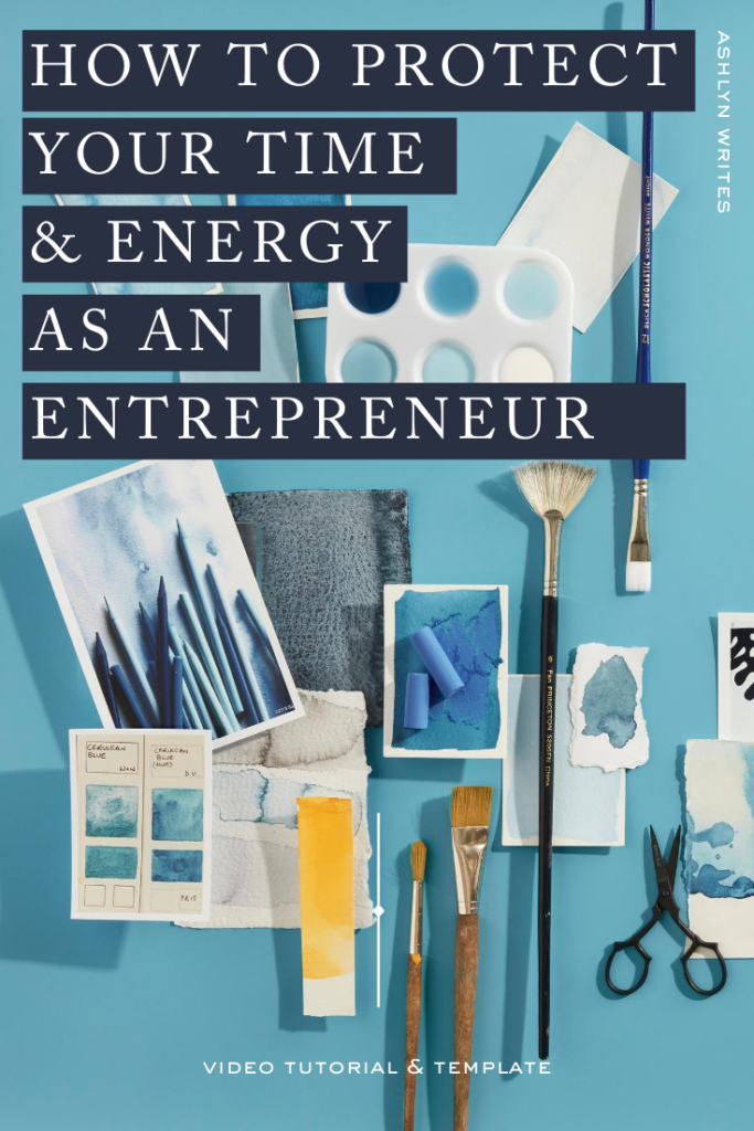 How to manage your time and energy as a creative business owner- Ashlyn Writes