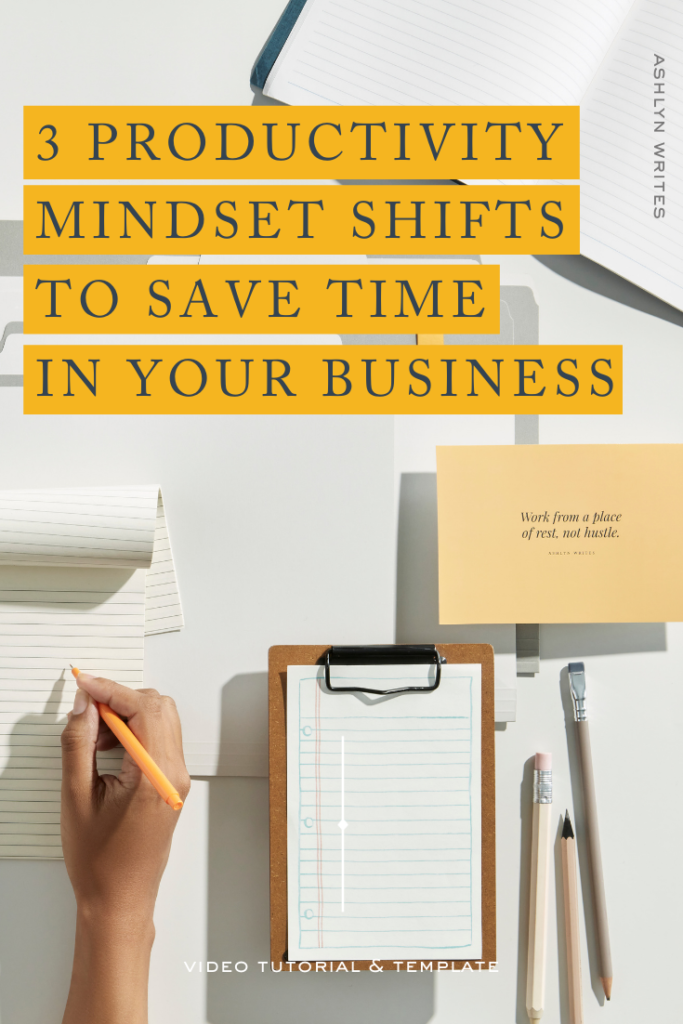 3 Productivity Mindset Shifts To Save Time In Your Business- Ashlyn Writes