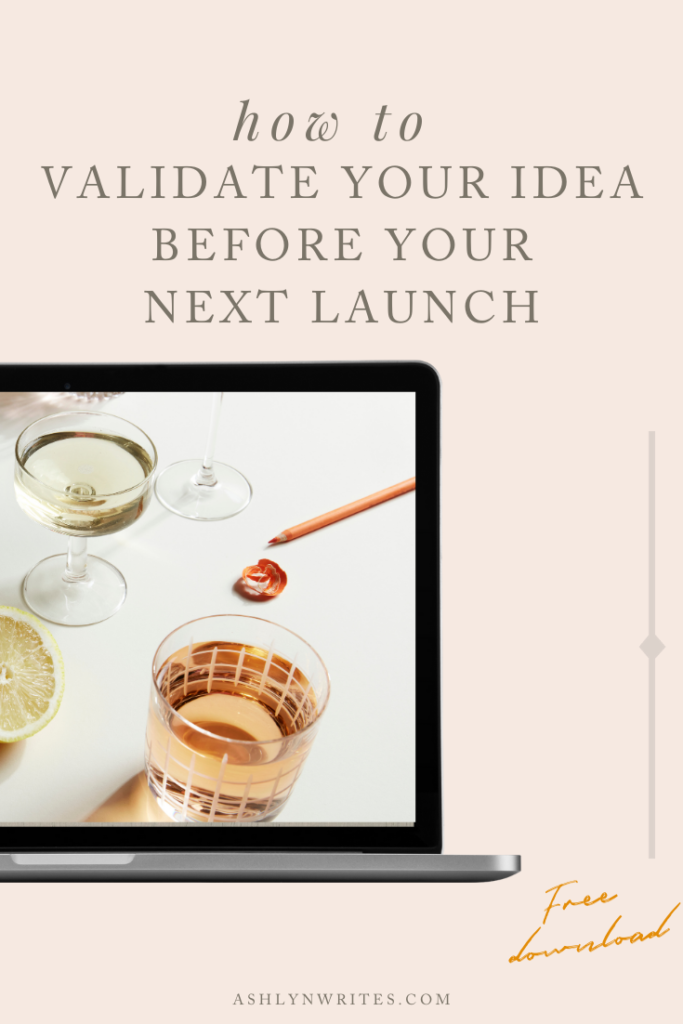 How to Validate Your Idea Before Your Next Launch- Ashlyn Writes