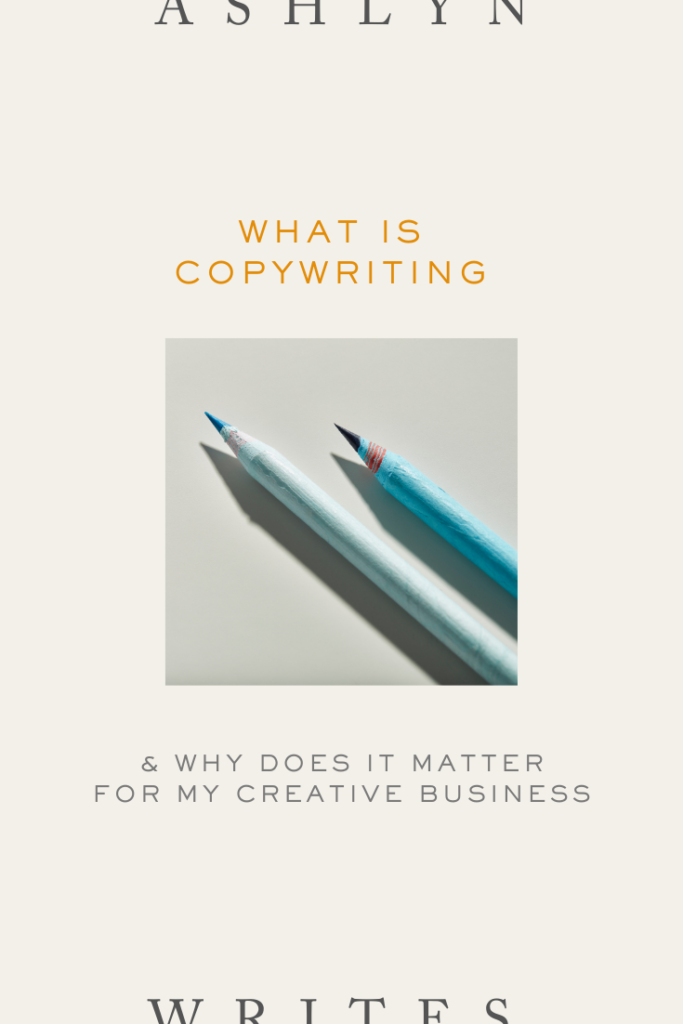 What is copywriting and why does it matter for your creative business- Ashlyn Writes