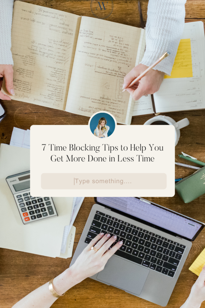 7 Time Blocking Tips to Help You Get More Done in Less Time | Ashlyn Writes